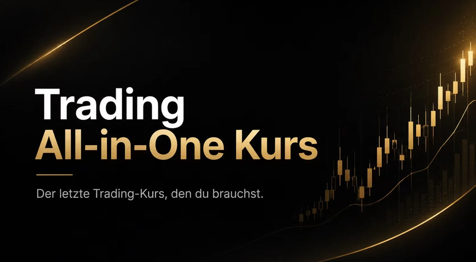 Trading All-in-One Kurs: schwarz-goldenes Kursmotiv mit steigendem Kursverlauf und dem Satz „Der letzte Trading-Kurs, den du brauchst.“